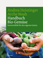 Handbuch Biogemüse - Sortenvielfalt für den eigenen Garten, von Andrea Heistinger/Arche Noah