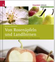 Von Rosenäpfel und Landlbirnen - Ein Streifzug durch Oberösterreichs Apfel- und Birnensorten, ISBN 978-3-85499-857-0, Trauner Verlag