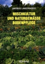 Sein Vermächtnis an uns: Mischkultur und Naturgemässe Bodenpflege von Jakobus Langerhorst ISBN-9783900453022